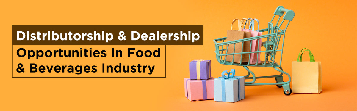 Distributorship & Dealership Opportunities In Food & Beverages Industr 